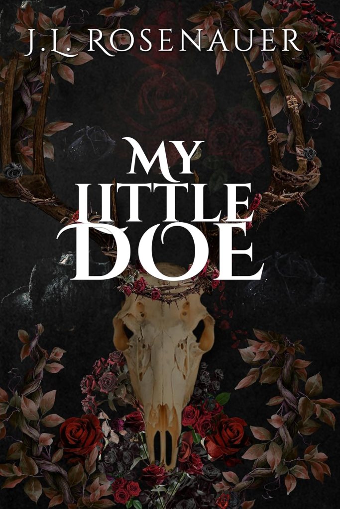 Book cover of My Little Doe by J.L. Rosenauer featuring a deer skull adorned with dark red roses and thorny vines against a black background. The title appears in large white lettering, creating a gothic, haunting aesthetic that reflects the novel's dark paranormal romance themes.