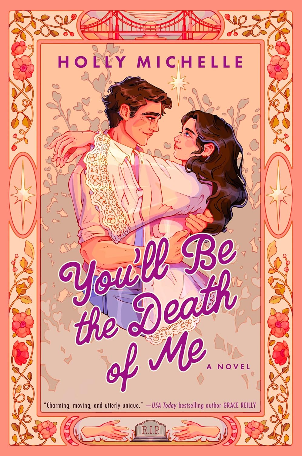 Illustrated cover of You’ll Be the Death of Me by Holly Michelle, showing a dark-haired couple embracing within a coral floral border decorated with the Golden Gate Bridge and a small tombstone.
